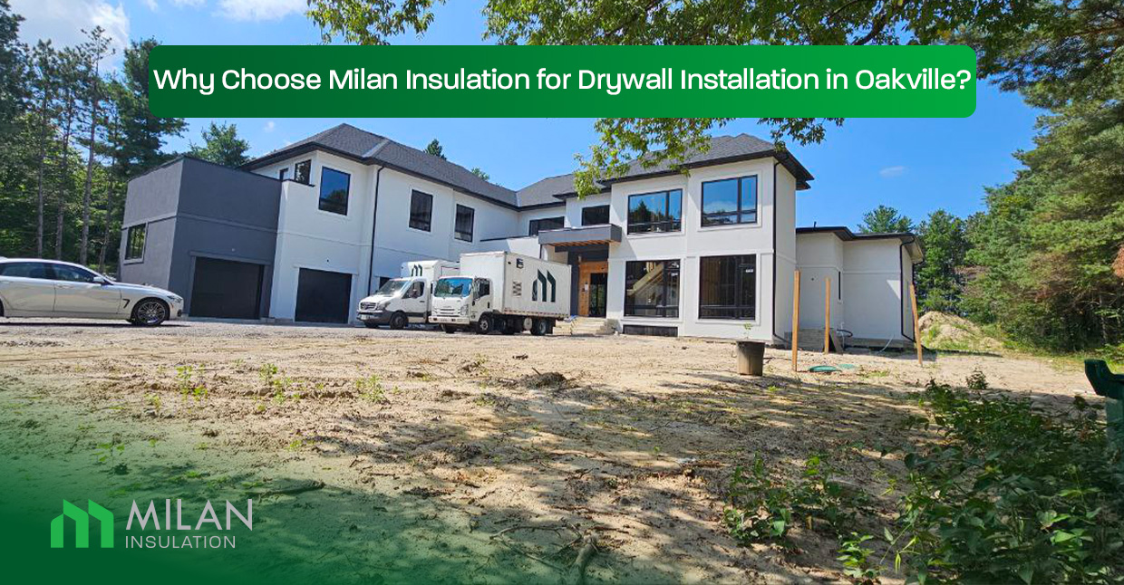 Why-Choose-Milan-Insulation-for-Drywall-Installation-in-Oakville