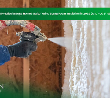 Why-1,200+-Mississauga-Homes-Switched-to-Spray-Foam-Insulation-in-2025-(And-You-Should-Too)