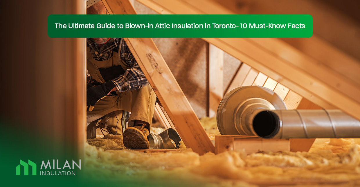 The-Ultimate-Guide-to-Blown-in-Attic-Insulation-in-Toronto--10-Must-Know-Facts